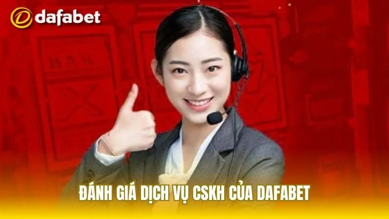 Đánh giá từ người dùng về dịch vụ CSKH của Dafabet